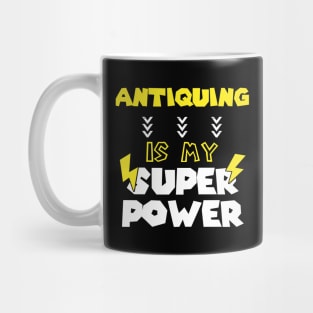 Antiquing is My Super Power - Funny Saying Quote - Birthday Gift Ideas For Sister Mug